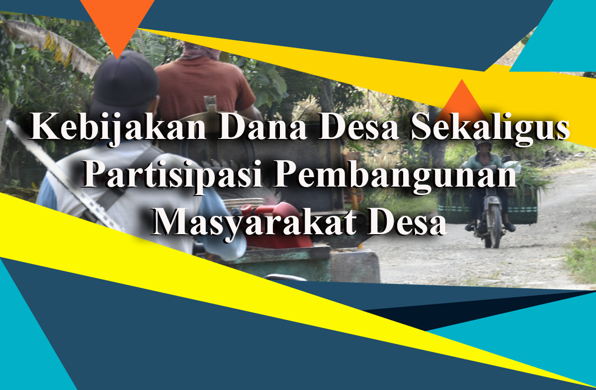 Kebijakan Dana Desa Sekaligus Partisipasi Pembangunan Masyarakat Desa