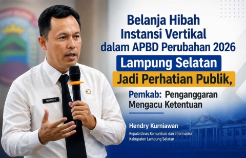 Belanja Hibah Instansi Vertikal dalam APBD Perubahan 2026 Lampung Selatan Jadi Perhatian Publik, Pemkab: Penganggaran Mengacu Ketentuan